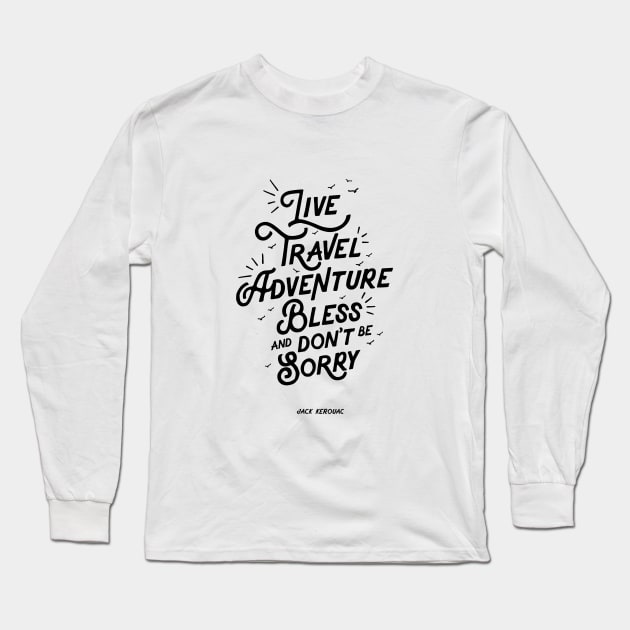 Live Travel Adventure Bless and Don't Be Sorry Long Sleeve T-Shirt by MotivatedType